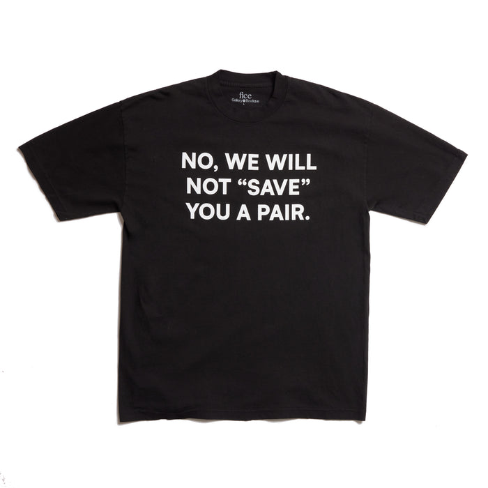 Fice "No We Will Not Save You A Pair" Tee - Black